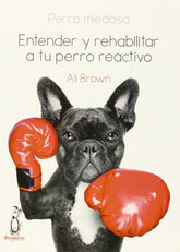 PERRO MIEDOSO ENTENDER Y REHABILITAR A TU PERRO REACTIVO - 9788494041990